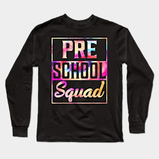 Tie Dye Preschool Squad Teacher First Day Of Back To School Long Sleeve T-Shirt